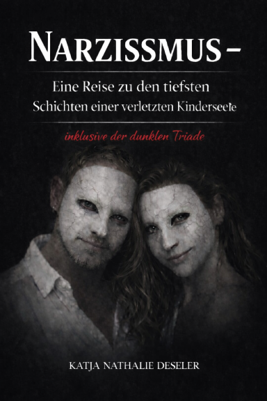 Narzissmus - Eine Reise zu den tiefsten Schichten einer verletzen Kinderseele